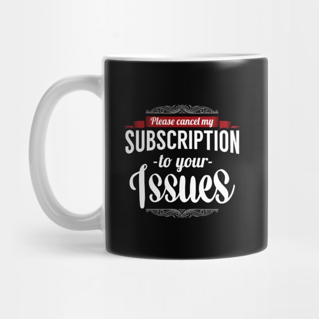 Please cancel my subscription to your issues by captainmood